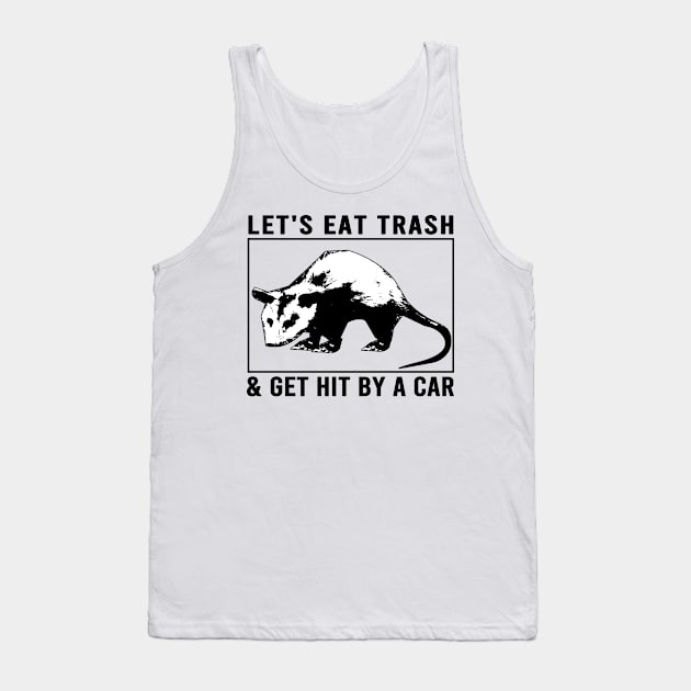 Let's Eat Trash & Get Hit By a Car Tank Top by semsim